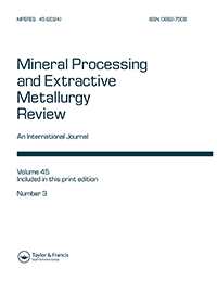 Cover image for Mineral Processing and Extractive Metallurgy Review, Volume 45, Issue 3