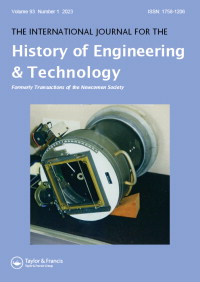 Cover image for The International Journal for the History of Engineering & Technology, Volume 93, Issue 1, 2023